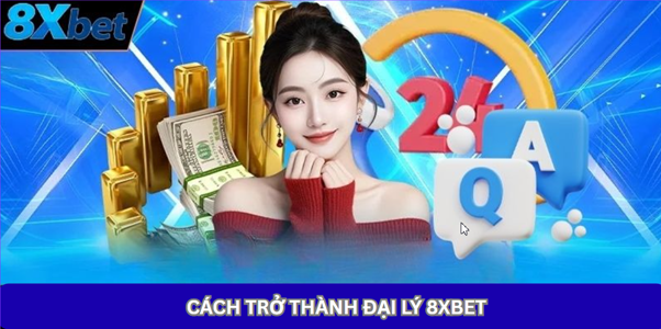Cách trở thành đại lý 8xbet