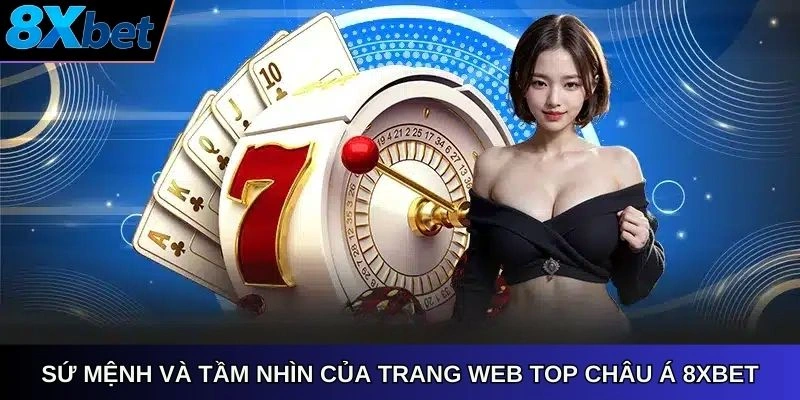 Sứ mệnh và tầm nhìn của trang web top đầu châu Á 8xbet