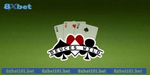 Deuces Wild 8xbet – Game Bài Hấp Dẫn Game Thủ Nên Trải Nghiệm