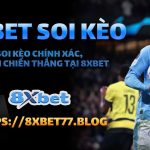 Làm Thế Nào Để 8xbet Soi Kèo Chính Xác?