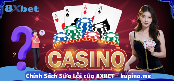 Chính sách sửa lỗi của 8XBET.com đảm bảo thông tin chính xác và minh bạch cho người chơi